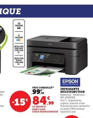 10  pages/mn 44  resolution imprimante 5760x1440 dp  5  pages/min 640  resolution scanner 1200x2400 dp  -15€ 84,99  le produit dont 0,90€ d'éco-participation  prix conseillé  99%  epson  imprimante mu