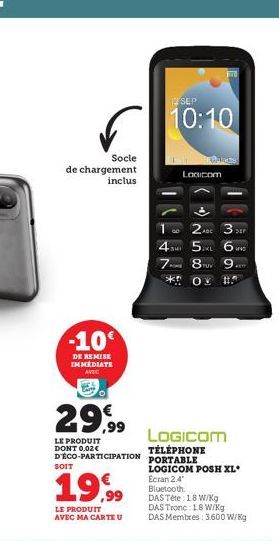 Socle  de chargement inclus  -10€  DE REMISE IMMEDIATE AVEC  29,99  LE PRODUIT DONT 0,02€ D'ÉCO-PARTICIPATION  19,99  LE PRODUIT  AVEC MA CARTE U  12 SEP  10:10  Logicom  FITO  2ADC 33  6 NO  4DMI 5XL