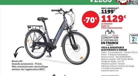 Roues 26".  Grande autonomie : 75 km. Vélo connecté avec verrouillage moteur via l'application MFC.  PRIX CONSEILLÉ  1199  -70 1129  LE PRODUIT DONT 2€ D'ÉCO-PARTICIPATION  38  CONCEPTION  ET ASSEMBLA