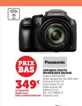 wifi  PRIX BAS  349€  LE PRODUIT DONT 0.10 € DECO-PARTICIPATION  LUAROC DC VARIO  LUMIX  Panasonic  APPAREIL PHOTO NUMÉRIQUE BRIDGE Capteur MOS 18,1MP  Zoom optique 60x (20-1200 mm) Ouverture F/2,8-5,