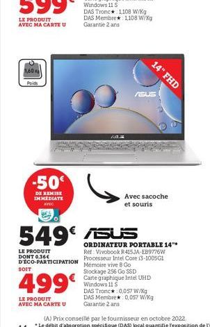 1,60  Poids  -50  DE REMISE IMMEDIATE AVEC  SOIT  LE PRODUIT DONT 0,36€ D'ÉCO-PARTICIPATION  499  LE PRODUIT AVEC MA CARTE U  549€ ASUS  DAS Tronc 1108 W/kg DAS Membre 1,108 W/kg Garantie 2 ans  ASUS 