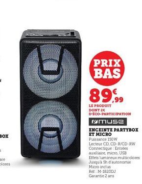 DO  PRIX BAS 89,99  LE PRODUIT DONT 2€ D'ÉCO-PARTICIPATION  muse  ENCEINTE PARTYBOX ET MICRO  Puissance 150W Lecteur CD, CD-R/CD-RW Connectique Entrées  auxiliaire, micro, USB  Effets lumineux multico