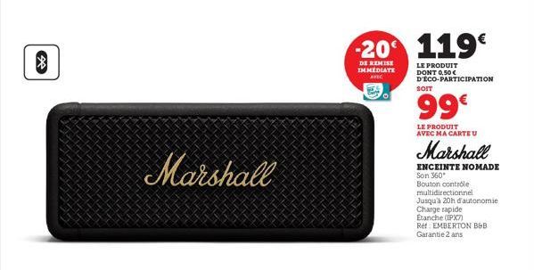 26  Marshall  -20 119€  DE REMISE IMMEDIATE AVEC  LE PRODUIT DONT 0,50 € D'ÉCO-PARTICIPATION  SOIT  99€  LE PRODUIT AVEC MA CARTE U  Marshall  ENCEINTE NOMADE Son 360* Bouton controle  multidirectionn