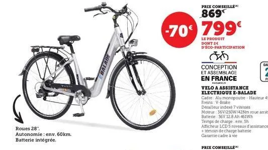 roues 28" autonomie : env. 60km. batterie intégrée.  balade  prix conseille  869  -70€ 799€  le produit dont 2€ d'éco-participation  do  conception et assemblage en france  velo a assistance  electriq