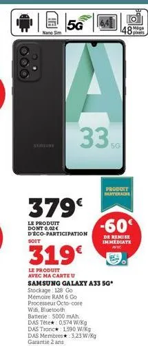 nano sim  soit  5g  379€  le produit dont 0,02€  d'éco-participation  33  319€  le produit avec ma carte u  wif, bluetooth batterie 5000 mah das tête  0,574 w/kg  das tronc*: 1,590 w/kg das membres*: 