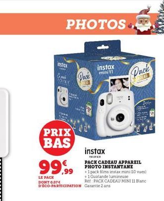 PHOTOS  instox  Ak  OSTRE  PRIX BAS  99,99  + 1 pack films instax mini (10 vues) +1 Guirlande lumineuse  LE PACK DONT 0,07 € Ref: PACK CADEAU MINI 11 Blanc D'ÉCO-PARTICIPATION Garantie 2 ans  Once  in