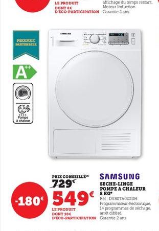 PRODUIT PARTENAIRE  A™  Panne Pompe à chaleur  hall  PRIX CONSEILLÉ  729  180 549€  LE PRODUIT DONT 10€ D'ÉCO-PARTICIPATION  SAMSUNG SECHE-LINGE POMPE A CHALEUR 8 KG*  Ref: DV80TA020DH Programmateur é