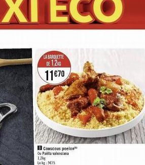 LA BARQUETTE  DE 1.2KG  11€70  Couscous poelan Ou Paella valenciana  1,2kg Lokg: 9€75 