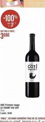 121  -100%  SOIT PAR 3 L'UNITÉ  3€60  AOC Fronton rouge LE CHANT DU COT  75 cl Lunité : 5E40  сот  Negrette 