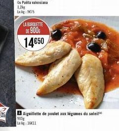 LA BARQUETTE  DE 900G  14650  A Aiguillette de poulet aux légumes du soleil  900g  Le kg: 16€11 