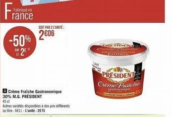 sur  fabriqué en  entre  -50%  2⁰  soit par 2 lunite  2006  a crème fraiche gastronomique 30% m.g. président  45 cl  autres variétés disponibles à des prix différents le litre: 6611-l'unité: 2€75  ent