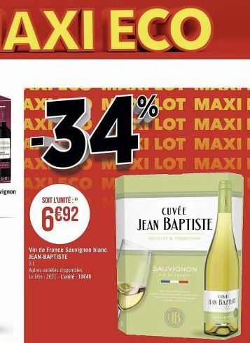 АХГ AXI  AX AXLEGO M SOIT L'UNITÉ:"  6€92  34  Vin de France Sauvignon blanc JEAN-BAPTISTE  3L  Autres variétés disponibles  Le litre 2631 L'unité: 10€49  1%-OT MAXI E  KYLOT MAXI E KI LOT  MAXI E www