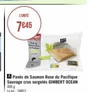 l'unite  7€45  du  a pavés de saumon rose du pacifique sauvage crus surgelés gimbert ocean  400 g le kg: 18663 