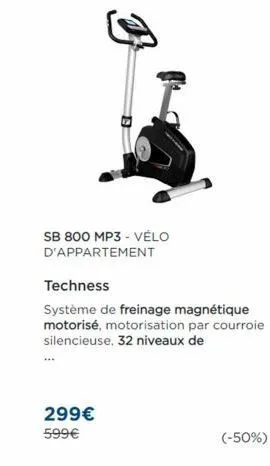 sb 800 mp3 - vélo d'appartement  techness  système de freinage magnétique motorisé, motorisation par courroie silencieuse, 32 niveaux de  299€ 599€  (-50%)  