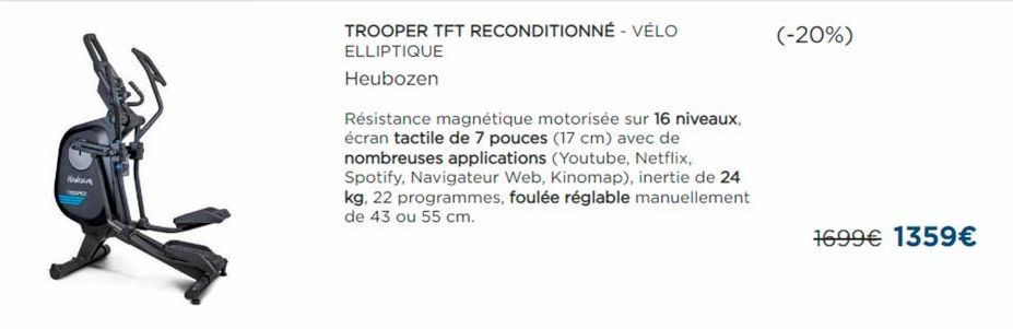 TROOPER TFT RECONDITIONNÉ - VÉLO  ELLIPTIQUE  Heubozen  Résistance magnétique motorisée sur 16 niveaux, écran tactile de 7 pouces (17 cm) avec de nombreuses applications (Youtube, Netflix, Spotify, Na