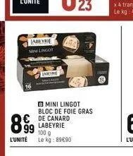 labeyrie minilingot  99  l'unité  jancyrie  mini lingot bloc de foie gras  de canard labeyrie 100 g le kg: 89€90 