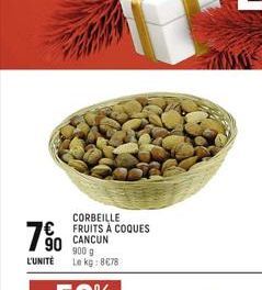 90  L'UNITÉ  CORBEILLE FRUITS À COQUES  CANCUN  900 g Le kg: 8€78  