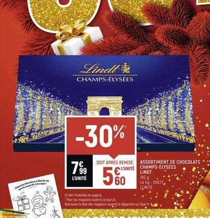 Ca  kofred  2013  Lindt  CHAMPS-ÉLYSÉES  -30%  799  L'UNITÉ  SOIT APRÈS REMISE ASSORTIMENT DE CHOCOLATS  € L'UNITÉ CHAMPS-ÉLYSÉES  5%0  60  LINDT 182 g Le kg: 30€77, LUUNITE 