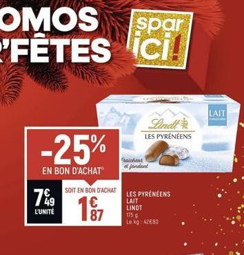 -25%  EN BON D'ACHAT  79  L'UNITÉ  SOIT EN BON D'ACHAT  197  87  spar  CI ici!  Lindt LES PYRÉNÉENS  raicheur et fondant  LES PYRÉNÉENS LAIT  LINDT 175 g Le kg: 42€80  LAIT  JOG 