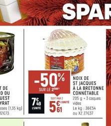 -50%  SUR LE 2  7%9  CUNITE  SOIT PAR  561  CU vides  NOIX DE ST JACQUES À LA BRETONNE CONNETABLE 205 g 3 coques  Le kg: 36€54 ou X2 27€37 