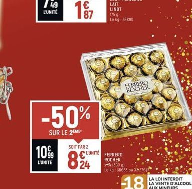 -50%  SUR LE 2EME  10%9  L'UNITÉ  SOIT PAR 2  L'UNITÉ  824  FERRERO ROCHER  FERRERO ROCHER x-24 (300 g)  Le kg: 36€63 on X27€47 