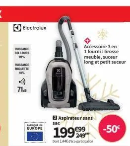 electrolux  puissance sols durs  111%  puissance  moquette 91%  •>)) 71.  fabrique en europe  aspirateur sans  sac  199249  dont 1,40€ déco-participation  accessoire 3 en 1 fourni: brosse meuble, suce