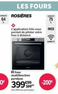 capite rosières 64  les fours  l'application hon vous permet de piloter votre four à distance  12 four multifonction pyrolyse  -200€  capacite  75  inox  connecté 