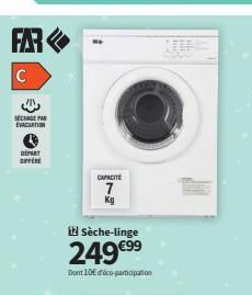 FAR  C  SÉCHAGE PAR ÉVACUATION  DEPART  OFFER  it Sèche-linge  249€⁹⁹  Dont 10€ déco participation  #  CAPACITÉ  7  Kg 