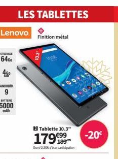 Lenovo  STOCKAGE  64GO  4G0  ANDROID  LES TABLETTES  Finition métal  -EOL  0010  179 €99  Dont 0,30€ dico-participation  Tablette 10.3"  -20€ 
