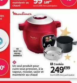 recettes prepro grammees  un seul produit pour cuire sous pression, à la vapeur, rissoler, saisir et maintenir au chaud  13 cookéo  249€⁹⁹  dont 0,30€ dico-participation 