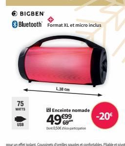 ⒸBIGBEN  Bluetooth Format XL et micro inclus  75  WATTS  USB  L38 cm  iz Enceinte nomade  49€99  Dont 0,50€ d'éco-participation  -20€ 