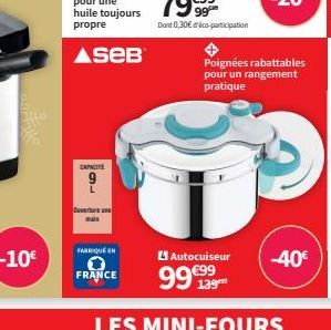 CAPACITE  9  66  Cerfureate  main  FARROQUEEN  FRANCE  Autocuiseur  99€99  139  Poignées rabattables pour un rangement pratique  -40€ 