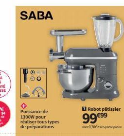 SABA  00  O  Robot pâtissier  99 €9⁹9  Dont 0,30€co-participation 