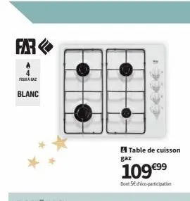 far  felaga  blanc  table de cuisson  gaz  109 €⁹⁹  dont 5€ déco-participation 