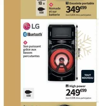 usb  lg  bluetooth  son puissant grâce aux basses percutantes  usb  nomade  et sur  batterie  enceinte portable  349 €99⁹  dont 0,85€ déco-participation  68,5 cm  tout  nouveau  high power  249 €⁹⁹  d