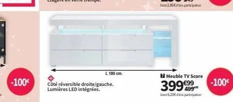 -100€  l 180 cm.  côté réversible droite/gauche. lumières led intégrées.  meuble tv score  399€99  dont 6,20€ d'éco-participation  -100€ 