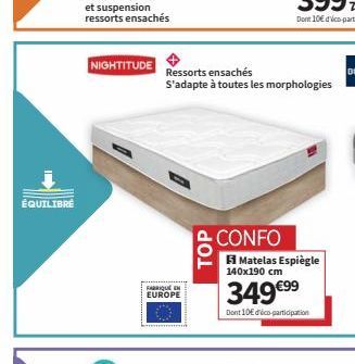 ÉQUILIBRÉ  NIGHTITUDE  FABRIQUE  EUROPE  Ressorts ensachés  S'adapte à toutes les morphologies  TOP  CONFO Matelas Espiègle  140x190 cm  349 €99  Dont 10€ déco-participation 