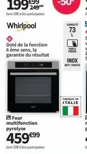 whirlpool  doté de la fonction 6 ème sens, la garantie du résultat  four multifonction pyrolyse  459 €⁹9  dont 10€ d'éco-participation  porte  frace  fabrique en italie 