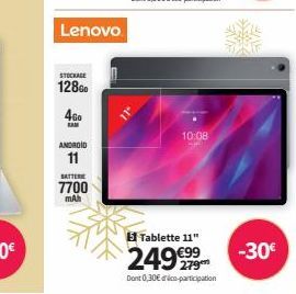 STOCKAGE  128G  Lenovo  4G0  KAM  ANDROID 11  BATTER  7700  mAh  10:08  p  151 Tablette 11"  249999  Dont 0,30€ co-participation  -30€ 