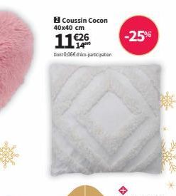 2 Coussin Cocon 40x40 cm  11€26  Dont 0,06€ dico-participation  -25% 