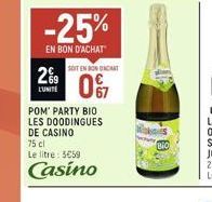 29  L'UNITE  -25%  EN BON D'ACHAT  POM' PARTY BIO LES DOODINGUES DE CASINO 75 cl Le litre: 5€59  Casino  SOIT EN RONDACAT  0%  -8. 