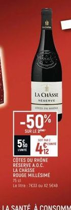 LAD  5%  UNITE  Pat  -50%  SUR LE 2  LA CHASSE RESERVE  COTES DU RHONE  SOIT FAR C  412  CÔTES DU RHÔNE RÉSERVE A.O.C. LA CHASSE ROUGE MILLÉSIME  75 cl  Le litre: 7€33 ou X2 5€49 