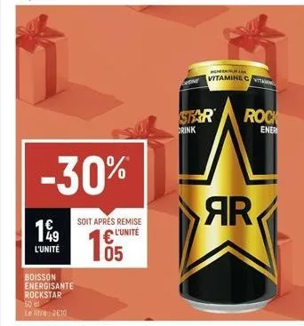 199  l'unité  -30%  soit après remise € l'unité  105  boisson energisante rockstar  50 cl  le litre 2010  h  vitamine c vit  star drink  rock  ener  ar 