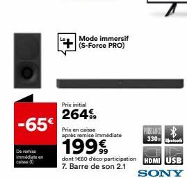 -65€  De remise immediate an caisse (1)  Mode immersif (S-Force PRO)  Prix initial  2649⁹9  Prix en caisse après remise immédiate  PARANCE 330  199€  dont 1660 d'éco-participation HDMI USB 7. Barre de