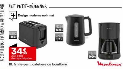 PIRISANCE 850  PUBHANCE 2400  CAPACITE 1,71  34  99  dont 0€30 d'éco-participation  18. Grille-pain, cafetière ou bouilloire  PUBSANCE 1000 