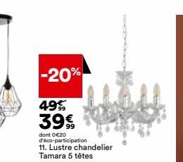 -20%  49%  39 €  dont 0 €20 d'éco-participation 11. Lustre chandelier Tamara 5 têtes 