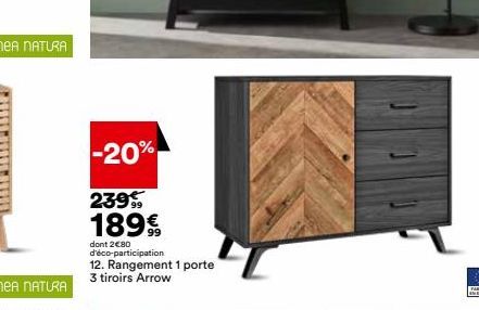 -20%  239 18999  dont 2€80 d'éco-participation 12. Rangement 1 porte 3 tiroirs Arrow 