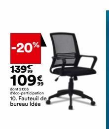 -20%  13999  109€  dont 2€05 d'éco-participation 10. Fauteuil de, bureau Idéa  