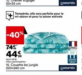 -40%  74€  44.99  dont 018 d'éco-participation  15. Couette be jungle 220x240 cm  Tempérée, elle sera parfaite pour la mi-saison et pour la saison estivale  (Dreamea  (Dreaméa 