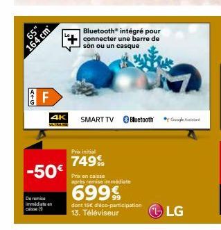 65"  164 cm  ATG LL  -50€  De remise immédiate an caisse (  Prix initial  749%  Bluetooth® intégré pour +connecter une barre de  son ou un casque  4K SMART TV Bluetooth Google  Prix en caisse après re